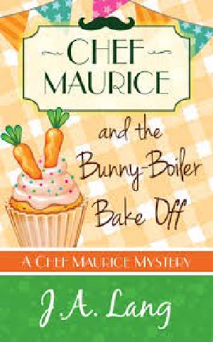 [Chef Maurice Mysteries 03] • Chef Maurice and the Bunny-Boiler Bake Off